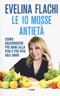 Le 10 mosse antiet&agrave;. Come aggiungere pi&ugrave; anni alla vita e pi&ugrave; vita agli anni