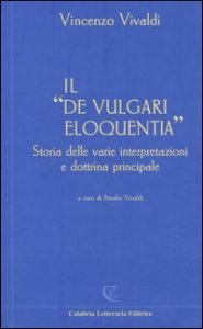 Il &laquo;De vulgari eloquentia&raquo;. Storia delle varie interpretazioni e dottrina principale