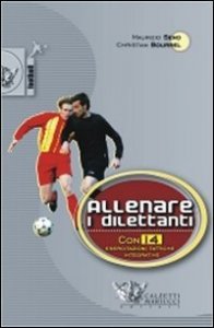 Allenare i dilettanti. Con 14 esercitazioni tattiche integrative nuove