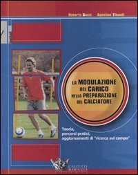 La modulazione del carico nella preparazione del calciatore. Teoria, percorsi pratici, aggiornamenti di &laquo;ricerca sul campo&raquo;