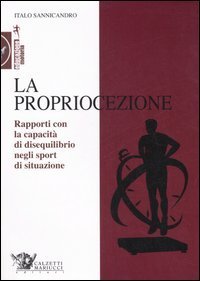 La propriocezione. Rapporti con la capacit&agrave; di disequilibrio negli sport di situazione