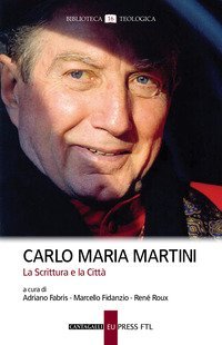 Carlo Maria Martini. La Scrittura e la Citt&agrave;