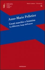 Creati maschio e femmina. La differenza, luogo dell'amore