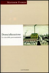 Desocializzazione. La crisi della postmodernit&agrave;