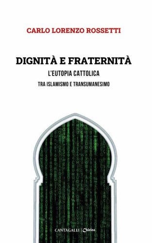Dignit&agrave; e fraternit&agrave;. L'eutopia cattolica tra islamismo e transumanesimo