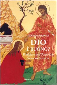 Dio &egrave; buono. Il mistero dell'Uomo-Dio