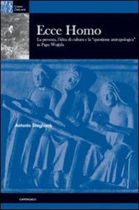 Ecce homo. La persona, l'idea di cultura e la &laquo;questione antropologica&raquo; in papa Wojtyla