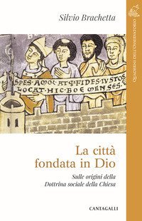 La citt&agrave; fondata in Dio. Sulle origini della Dottrina Sociale della Chiesa