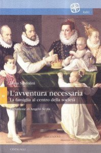 L'avventura necessaria. La famiglia al centro della societ&agrave;