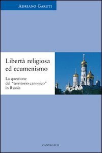 Libert&agrave; religiosa ed ecumenismo. La questione del &laquo;territorio canonico&raquo; in Russia