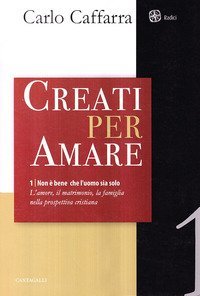 Non &egrave; bene che l'uomo sia solo. L'amore, il matrimonio, la famiglia nella prospettiva cristiana
