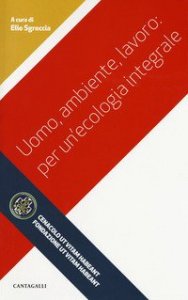 Uomo, ambiente, lavoro: per un'ecologia integrale