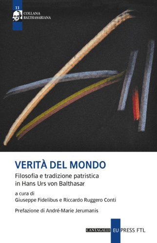 Verit&agrave; del mondo. Filosofia e tradizione patristica in Hans Urs Von Balthasar