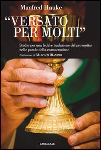 Versato per molti. Studio per una fedele traduzione del &laquo;Pro multis&raquo; nelle parole della consacrazione