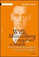 Willi M&uuml;nzenberg, il megafono di Stalin. Vita del capo della propaganda comunista in Occidente
