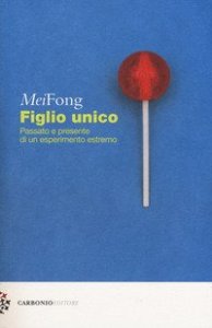 Figlio unico. Passato e presente di un esperimento estremo