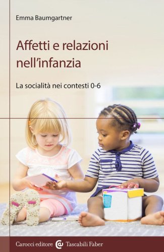 Affetti e relazioni nell'infanzia. La socialit&agrave; nei contesti 0-6