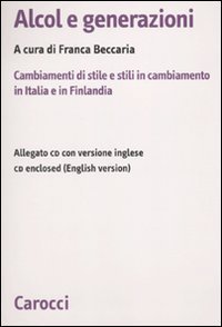 Alcol e generazioni - Cambiamenti di stile e stili in cambiamento in Italia e in Finlandia. Con CD-ROM