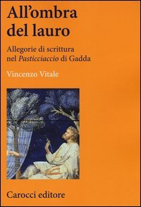 All'ombra del lauro. Allegorie di scrittura nel &laquo;Pasticciaccio&raquo; di Gadda