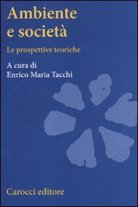 Ambiente e societ&agrave;. Le prospettive teoriche