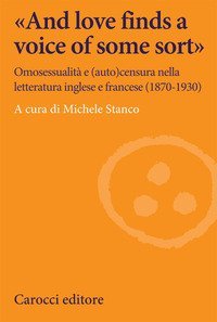 &laquo;And love finds a voice of some sort&raquo;. Omosessualit&agrave; e (auto)censura nella letteratura inglese e francese (1870-1930)