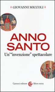 Anno Santo. Un'&laquo;invenzione&raquo; spettacolare