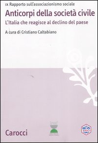 Anticorpi della societ&agrave; civile - L'Italia che reagisce al declino del paese. IX Rapporto sull'associazionismo sociale