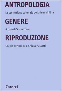 Antropologia, genere, riproduzione - La costruzione culturale della femminilit&agrave;