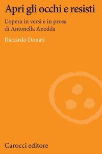 Apri gli occhi e resisti. L'opera in versi e in prosa di Antonella Anedda