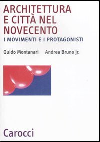 Architettura e citt&agrave; nel Novecento. I movimenti e i protagonisti
