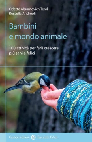 Bambini e mondo animale. 100 attivit&agrave; per farli crescere pi&ugrave; sani e felici