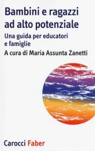 Bambini e ragazzi ad alto potenziale. Una guida per educatori e famiglie