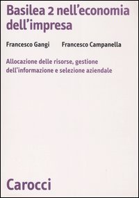 Basilea 2 nell'economia dell'impresa - Allocazione delle risorse, gestione dell'informazione e selezione aziendale