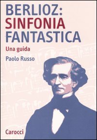 Berlioz: sinfonia fantastica - Una guida