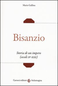 Bisanzio. Storia di un impero (secoli IV-XIII)