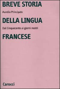 Breve storia della lingua francese - Dal Cinquecento ai giorni nostri