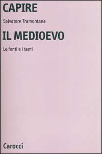 Capire il Medioevo. Le fonti e i temi