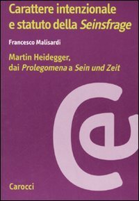 Carattere intenzionale e statuto della &laquo;Seinsfrage&raquo; - Martin Heidegger, dai &laquo;Prolegomena&raquo; a &laquo;Sein und Zeit&raquo;