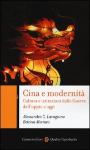 Cina e modernit&agrave;. Cultura e istituzioni dalle Guerre dell'oppio a oggi