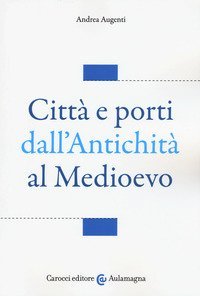 Citt&agrave; e porti dall'antichit&agrave; al Medioevo