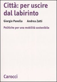 Citt&agrave;: per uscire dal labirinto. Politiche per una mobilit&agrave; sostenibile