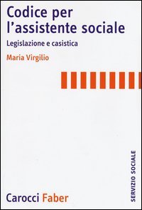 Codice per l'assistente sociale. Legislazione e casistica