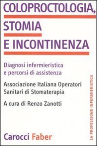 Coloproctologia, stomia e incontinenza - Diagnosi infermieristica e percorsi di assistenza