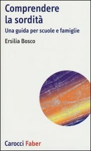 Comprendere la sordit&agrave;. Una guida per scuole e famiglie