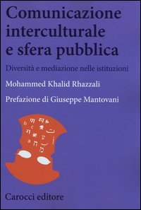 Comunicazione interculturale e sfera pubblica. Diversit&agrave; e mediazioni nelle istituzioni