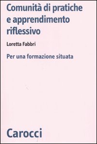 Comunit&agrave; di pratiche e apprendimento - Per una formazione situata