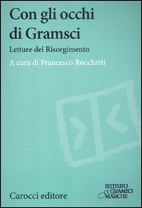 Con gli occhi di Gramsci - Saggi del Risorgimento
