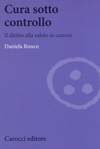 Cura sotto controllo. Il diritto alla salute in carcere