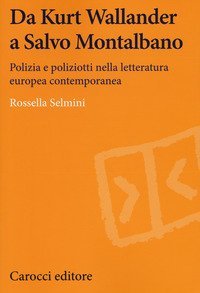Da Kurt Wallander a Salvo Montalbano. Polizia e poliziotti nella letteratura europea contemporanea