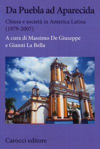 Da Puebla ad Aparecida. Chiesa e societ&agrave; in America Latina (1979-2007)